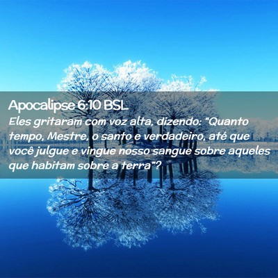 Picture 02 - Apocalipse 6:10 BSL - Eles gritaram com voz alta, dizendo: “Quanto - Bible Verse Picture