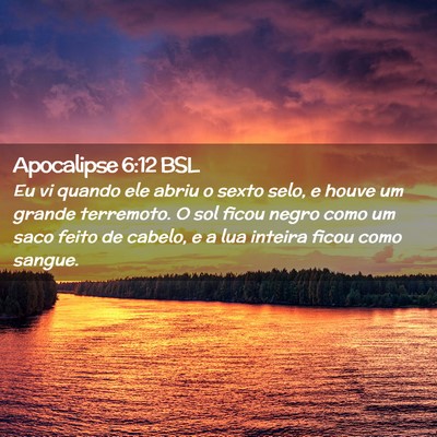 Picture 02 - Apocalipse 6:12 BSL - Eu vi quando ele abriu o sexto selo, e houve um - Bible Verse Picture