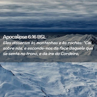 Picture 02 - Apocalipse 6:16 BSL - Eles disseram às montanhas e às rochas: “Cai - Bible Verse Picture