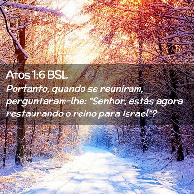 Picture 02 - Atos 1:6 BSL - Portanto, quando se reuniram, perguntaram-lhe: - Bible Verse Picture