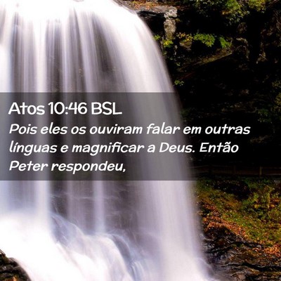 Picture 02 - Atos 10:46 BSL - Pois eles os ouviram falar em outras línguas e - Bible Verse Picture
