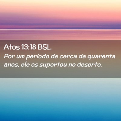 Picture 02 - Atos 13:18 BSL - Por um período de cerca de quarenta anos, ele os - Bible Verse Picture
