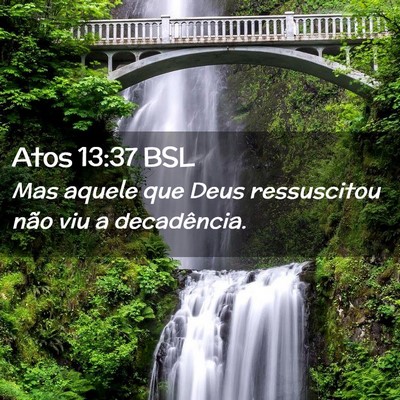 Picture 02 - Atos 13:37 BSL - Mas aquele que Deus ressuscitou não viu a - Bible Verse Picture