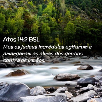 Picture 02 - Atos 14:2 BSL - Mas os judeus incrédulos agitaram e amargaram as - Bible Verse Picture