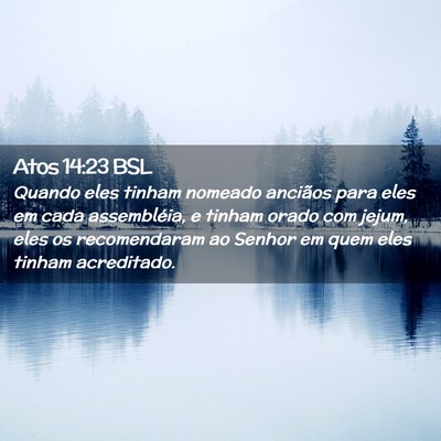 Picture 02 - Atos 14:23 BSL - Quando eles tinham nomeado anciãos para eles em - Bible Verse Picture