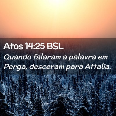 Picture 02 - Atos 14:25 BSL - Quando falaram a palavra em Perga, desceram para - Bible Verse Picture
