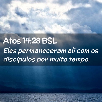 Picture 02 - Atos 14:28 BSL - Eles permaneceram ali com os discípulos por - Bible Verse Picture