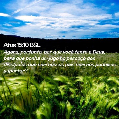 Picture 02 - Atos 15:10 BSL - Agora, portanto, por que você tenta a Deus, para - Bible Verse Picture