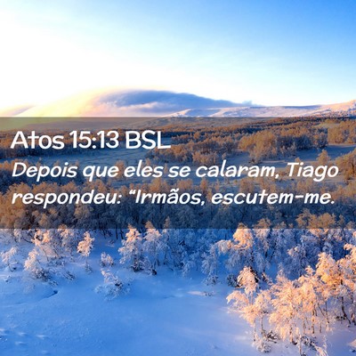 Picture 02 - Atos 15:13 BSL - Depois que eles se calaram, Tiago respondeu: - Bible Verse Picture