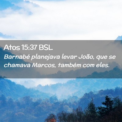 Picture 02 - Atos 15:37 BSL - Barnabé planejava levar João, que se chamava - Bible Verse Picture