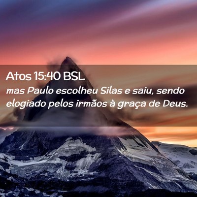 Picture 02 - Atos 15:40 BSL - mas Paulo escolheu Silas e saiu, sendo elogiado - Bible Verse Picture