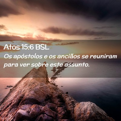 Picture 02 - Atos 15:6 BSL - Os apóstolos e os anciãos se reuniram para ver - Bible Verse Picture