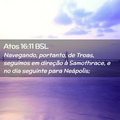 Picture 02 - Atos 16:11 BSL - Navegando, portanto, de Troas, seguimos em - Bible Verse Picture