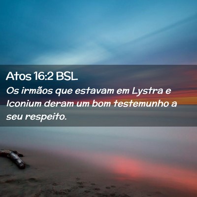 Picture 02 - Atos 16:2 BSL - Os irmãos que estavam em Lystra e Iconium deram - Bible Verse Picture