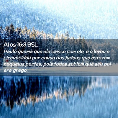 Picture 02 - Atos 16:3 BSL - Paulo queria que ele saísse com ele, e o levou e - Bible Verse Picture