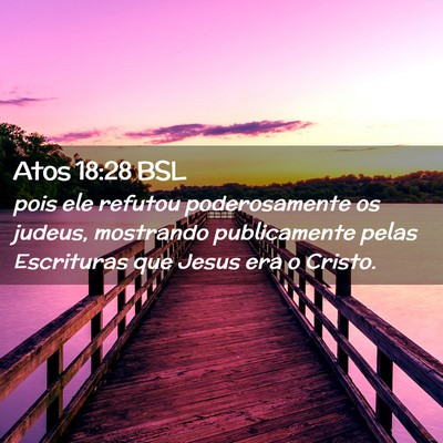 Picture 02 - Atos 18:28 BSL - pois ele refutou poderosamente os judeus, - Bible Verse Picture