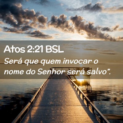 Picture 02 - Atos 2:21 BSL - Será que quem invocar o nome do Senhor será - Bible Verse Picture