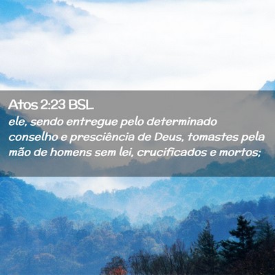 Picture 02 - Atos 2:23 BSL - ele, sendo entregue pelo determinado conselho e - Bible Verse Picture