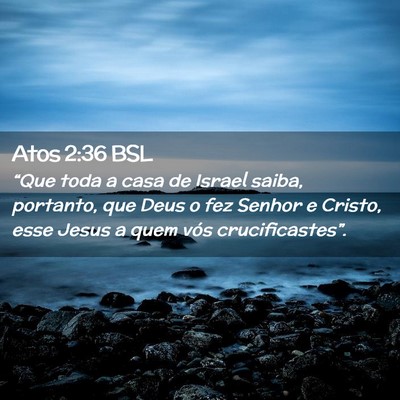 Picture 02 - Atos 2:36 BSL - “Que toda a casa de Israel saiba, portanto, que - Bible Verse Picture