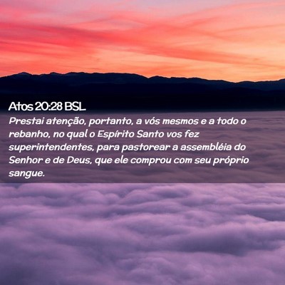 Picture 02 - Atos 20:28 BSL - Prestai atenção, portanto, a vós mesmos e a - Bible Verse Picture
