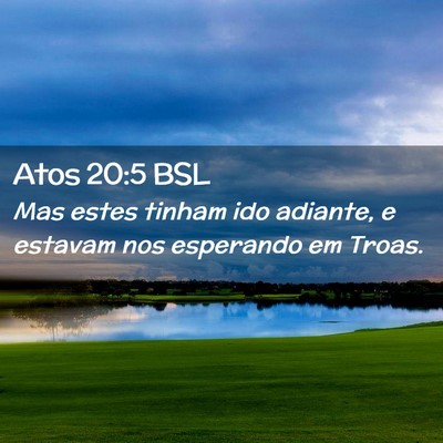 Picture 02 - Atos 20:5 BSL - Mas estes tinham ido adiante, e estavam nos - Bible Verse Picture