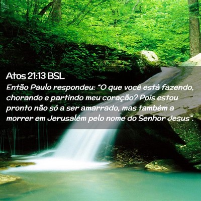 Picture 02 - Atos 21:13 BSL - Então Paulo respondeu: “O que você está - Bible Verse Picture