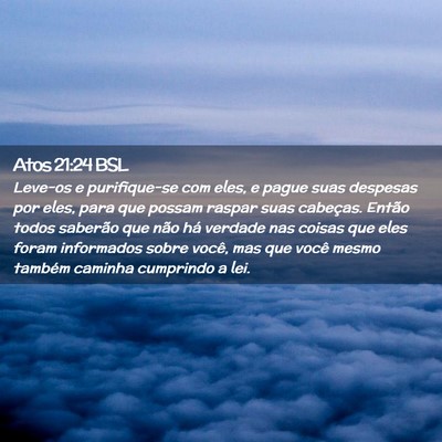 Picture 02 - Atos 21:24 BSL - Leve-os e purifique-se com eles, e pague suas - Bible Verse Picture