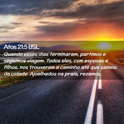 Picture 02 - Atos 21:5 BSL - Quando esses dias terminaram, partimos e seguimos - Bible Verse Picture