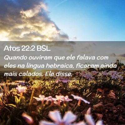 Picture 02 - Atos 22:2 BSL - Quando ouviram que ele falava com eles na língua - Bible Verse Picture