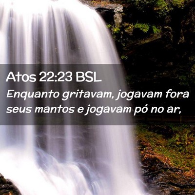 Picture 02 - Atos 22:23 BSL - Enquanto gritavam, jogavam fora seus mantos e - Bible Verse Picture