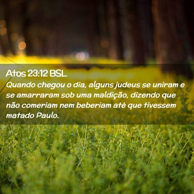 Picture 02 - Atos 23:12 BSL - Quando chegou o dia, alguns judeus se uniram e se - Bible Verse Picture