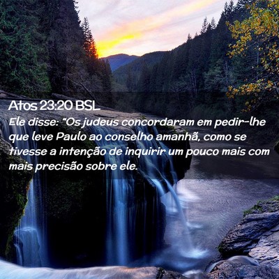 Picture 02 - Atos 23:20 BSL - Ele disse: “Os judeus concordaram em pedir-lhe - Bible Verse Picture