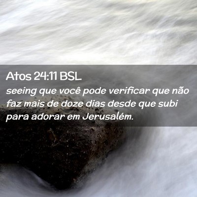 Picture 02 - Atos 24:11 BSL - seeing que você pode verificar que não faz mais - Bible Verse Picture