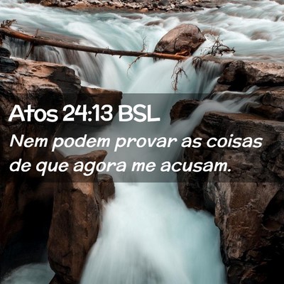 Picture 02 - Atos 24:13 BSL - Nem podem provar as coisas de que agora me - Bible Verse Picture
