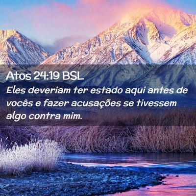 Picture 02 - Atos 24:19 BSL - Eles deveriam ter estado aqui antes de vocês e - Bible Verse Picture