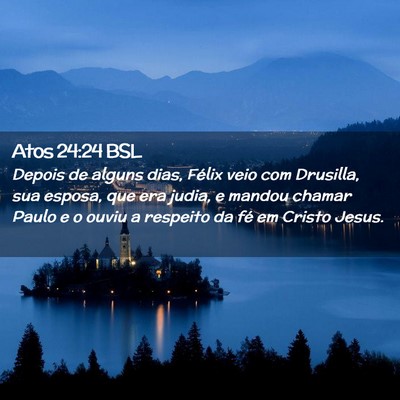 Picture 02 - Atos 24:24 BSL - Depois de alguns dias, Félix veio com Drusilla, - Bible Verse Picture
