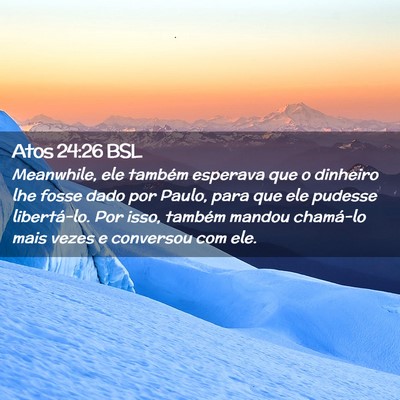 Picture 02 - Atos 24:26 BSL - Meanwhile, ele também esperava que o dinheiro - Bible Verse Picture