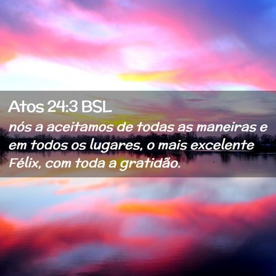 Picture 02 - Atos 24:3 BSL - nós a aceitamos de todas as maneiras e em todos - Bible Verse Picture