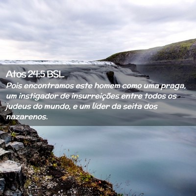 Picture 02 - Atos 24:5 BSL - Pois encontramos este homem como uma praga, um - Bible Verse Picture