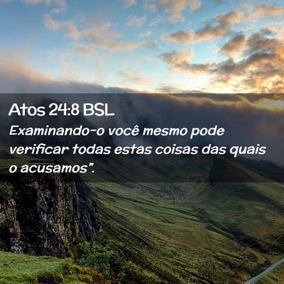 Picture 02 - Atos 24:8 BSL - Examinando-o você mesmo pode verificar todas - Bible Verse Picture
