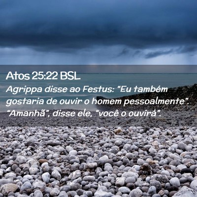 Picture 02 - Atos 25:22 BSL - Agrippa disse ao Festus: “Eu também gostaria - Bible Verse Picture