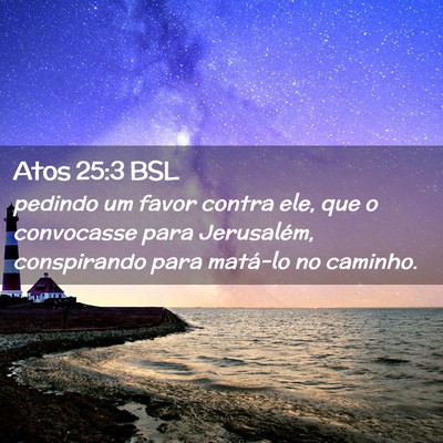 Picture 02 - Atos 25:3 BSL - pedindo um favor contra ele, que o convocasse - Bible Verse Picture