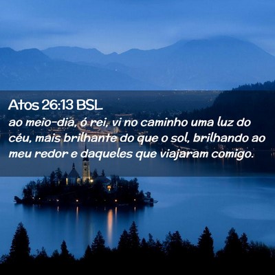 Picture 02 - Atos 26:13 BSL - ao meio-dia, ó rei, vi no caminho uma luz do - Bible Verse Picture