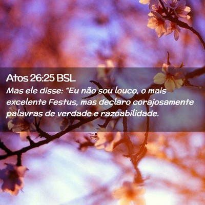 Picture 02 - Atos 26:25 BSL - Mas ele disse: “Eu não sou louco, o mais - Bible Verse Picture
