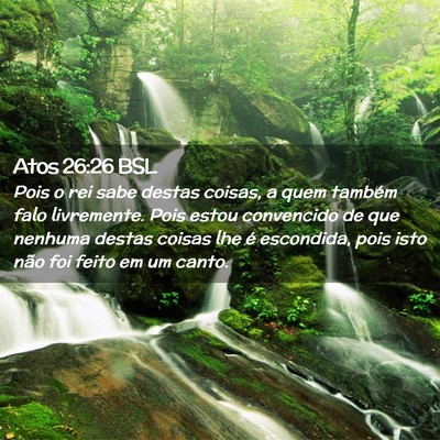 Picture 02 - Atos 26:26 BSL - Pois o rei sabe destas coisas, a quem também - Bible Verse Picture
