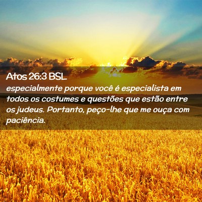 Picture 02 - Atos 26:3 BSL - especialmente porque você é especialista em - Bible Verse Picture