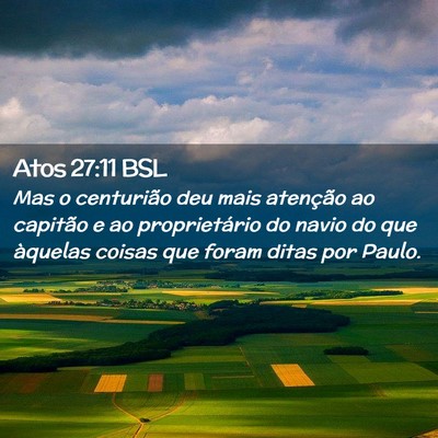 Picture 02 - Atos 27:11 BSL - Mas o centurião deu mais atenção ao capitão e - Bible Verse Picture