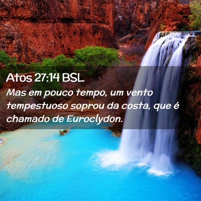 Picture 02 - Atos 27:14 BSL - Mas em pouco tempo, um vento tempestuoso soprou - Bible Verse Picture
