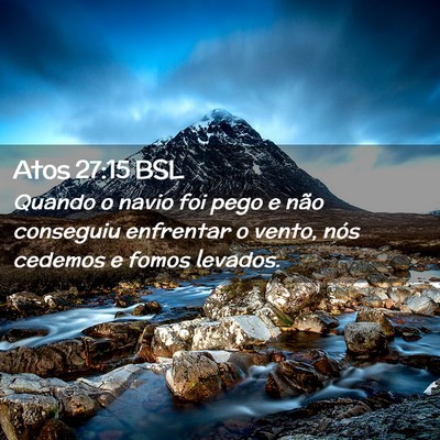 Picture 02 - Atos 27:15 BSL - Quando o navio foi pego e não conseguiu - Bible Verse Picture