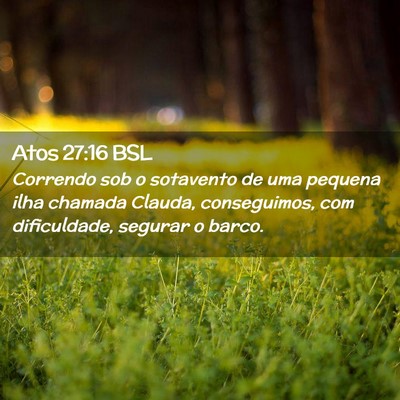 Picture 02 - Atos 27:16 BSL - Correndo sob o sotavento de uma pequena ilha - Bible Verse Picture